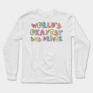 World's Okayest Bus Driver Gift Idea Long Sleeve T-Shirt